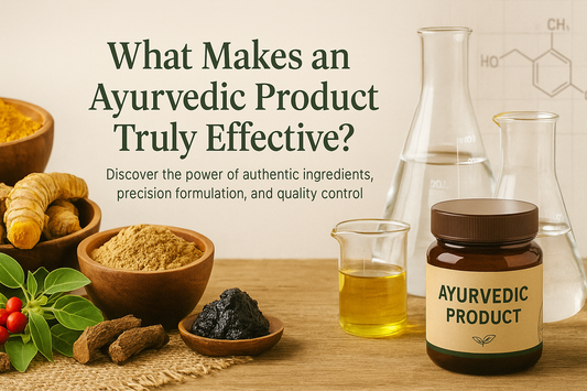 What Makes an Ayurvedic Product Truly Effective?